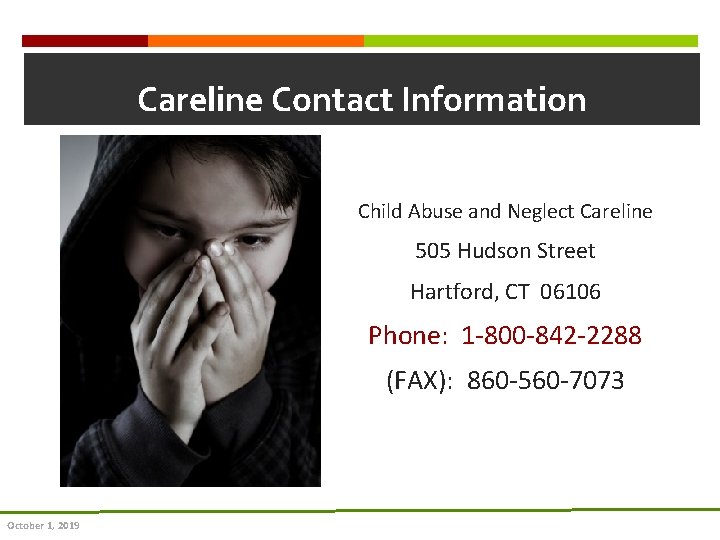 Careline Contact Information Child Abuse and Neglect Careline 505 Hudson Street Hartford, CT 06106 Careline Contact Information Child Abuse and Neglect Careline 505 Hudson Street Hartford, CT 06106