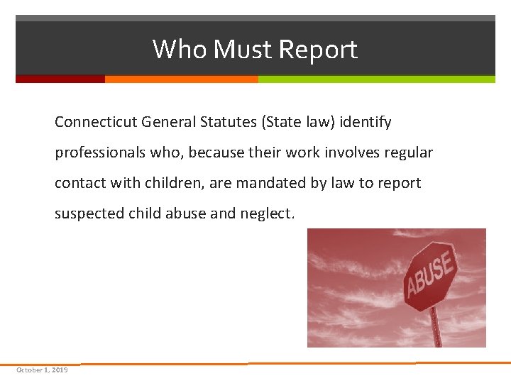 Who Must Report Connecticut General Statutes (State law) identify professionals who, because their work Who Must Report Connecticut General Statutes (State law) identify professionals who, because their work