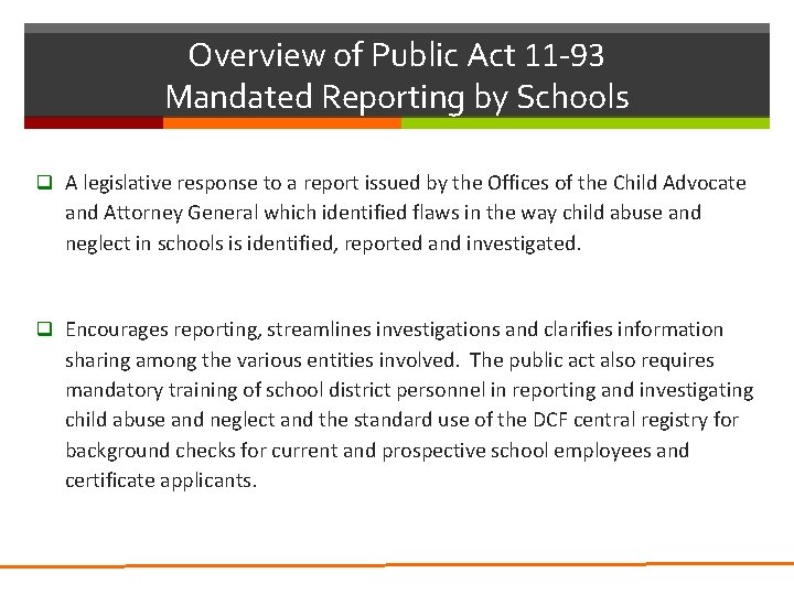 Overview of Public Act 11 -93 Mandated Reporting by Schools q A legislative response Overview of Public Act 11 -93 Mandated Reporting by Schools q A legislative response