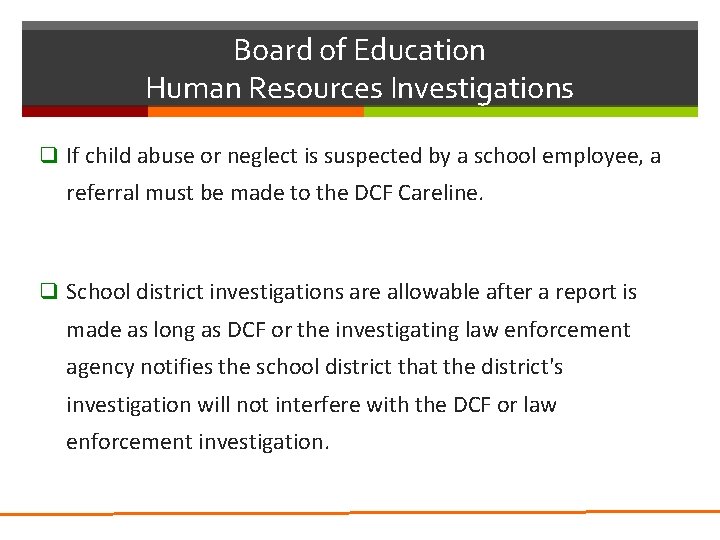 Board of Education Human Resources Investigations q If child abuse or neglect is suspected Board of Education Human Resources Investigations q If child abuse or neglect is suspected