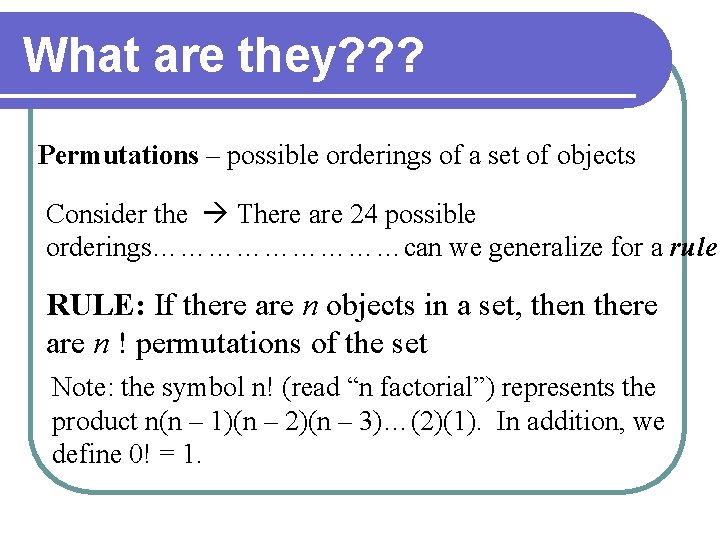 What are they? ? ? Permutations – possible orderings of a set of objects