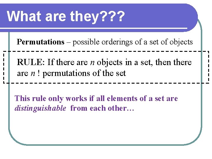 What are they? ? ? Permutations – possible orderings of a set of objects