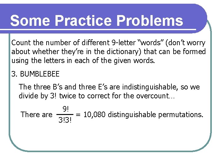 Some Practice Problems Count the number of different 9 -letter “words” (don’t worry about