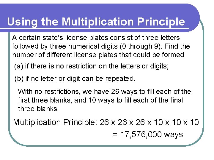 Using the Multiplication Principle A certain state’s license plates consist of three letters followed