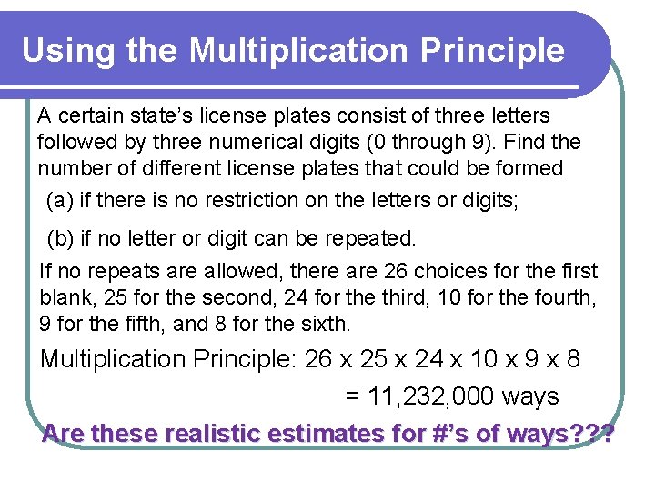 Using the Multiplication Principle A certain state’s license plates consist of three letters followed