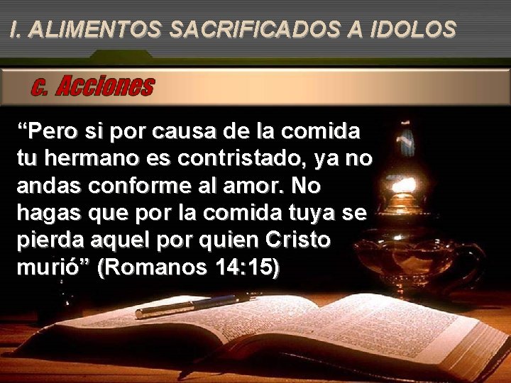 I. ALIMENTOS SACRIFICADOS A IDOLOS “Pero si por causa de la comida tu hermano