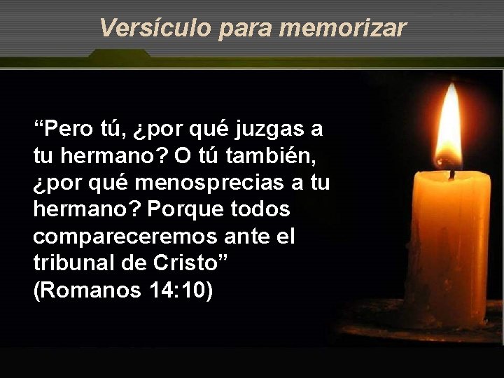 Versículo para memorizar “Pero tú, ¿por qué juzgas a tu hermano? O tú también,