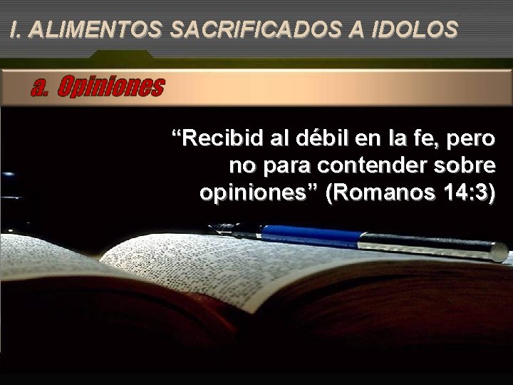 I. ALIMENTOS SACRIFICADOS A IDOLOS “Recibid al débil en la fe, pero no para