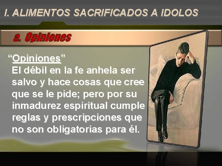 I. ALIMENTOS SACRIFICADOS A IDOLOS “Opiniones” El débil en la fe anhela ser salvo