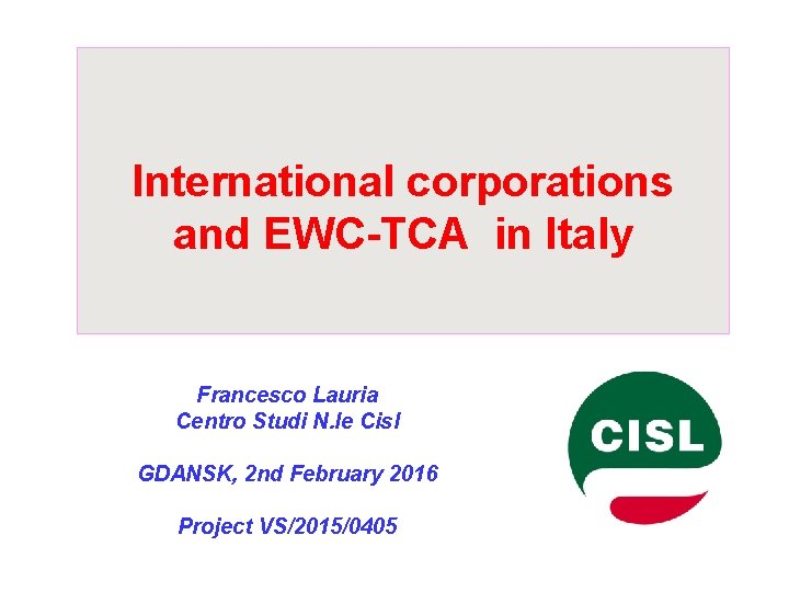 International corporations and EWC-TCA in Italy Francesco Lauria Centro Studi N. le Cisl GDANSK,