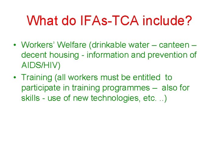 What do IFAs-TCA include? • Workers’ Welfare (drinkable water – canteen – decent housing