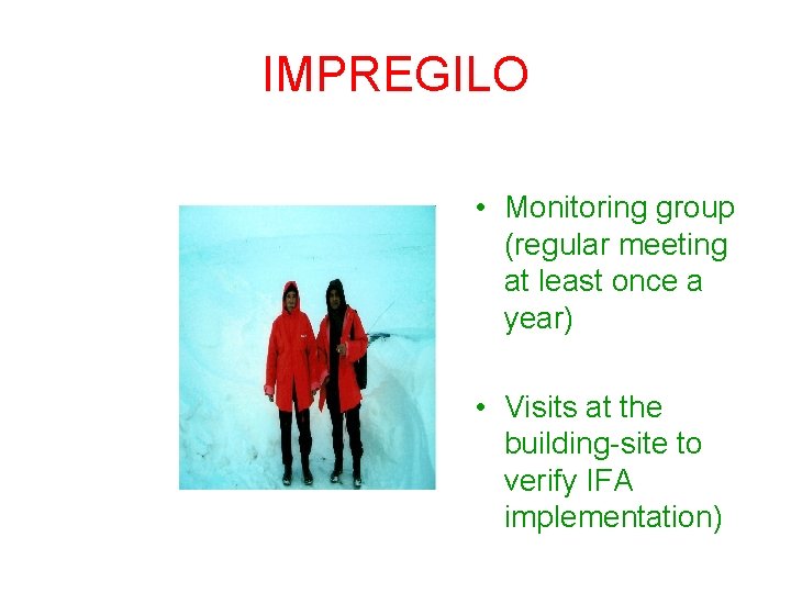 IMPREGILO • Monitoring group (regular meeting at least once a year) • Visits at