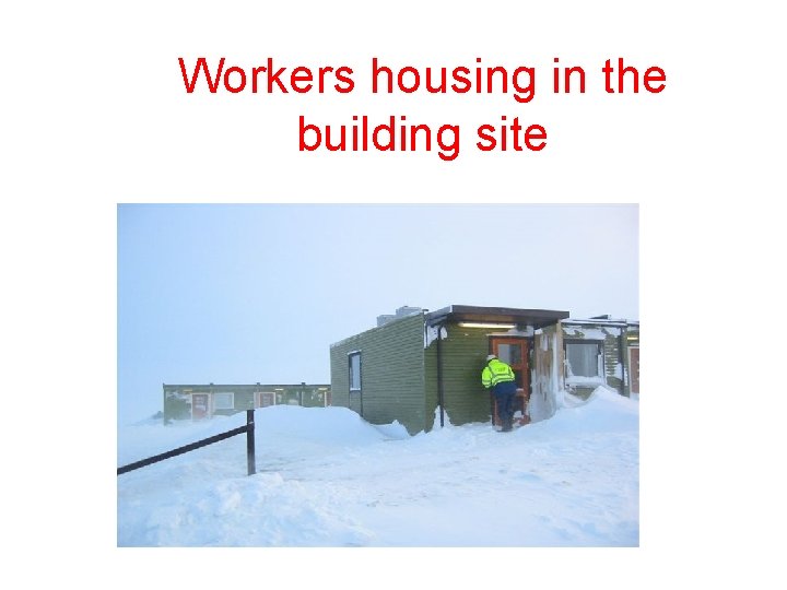 Workers housing in the building site 