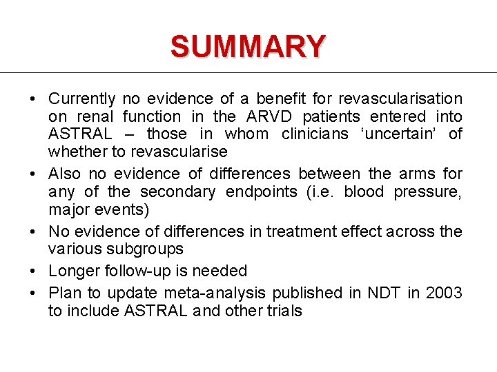 SUMMARY • Currently no evidence of a benefit for revascularisation on renal function in