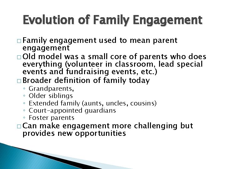 Evolution of Family Engagement � Family engagement used to mean parent engagement � Old