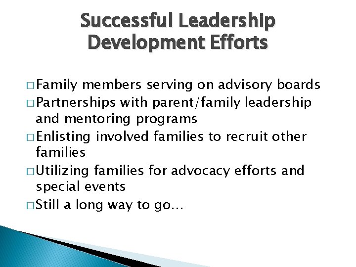 Successful Leadership Development Efforts � Family members serving on advisory boards � Partnerships with