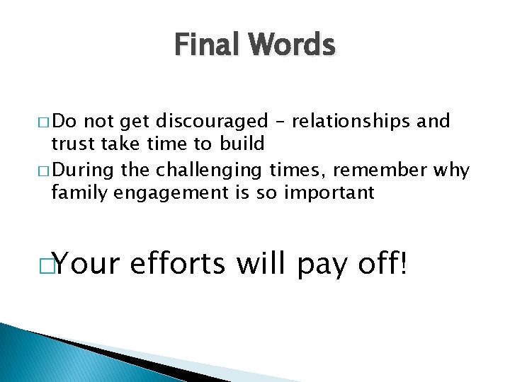 Final Words � Do not get discouraged – relationships and trust take time to