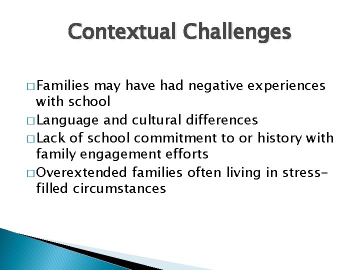 Contextual Challenges � Families may have had negative experiences with school � Language and