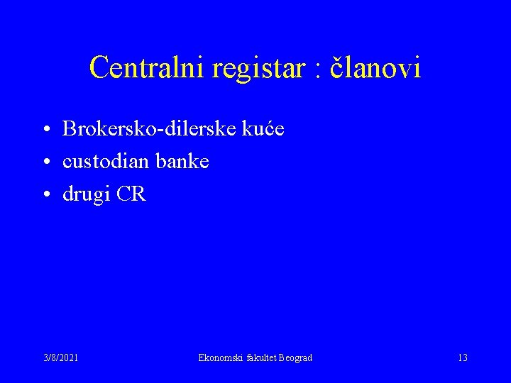 Centralni registar : članovi • Brokersko-dilerske kuće • custodian banke • drugi CR 3/8/2021