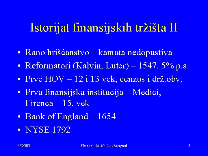 Istorijat finansijskih tržišta II • • Rano hrišćanstvo – kamata nedopustiva Reformatori (Kalvin, Luter)