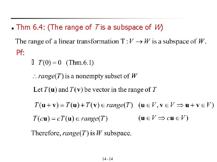 n Thm 6. 4: (The range of T is a subspace of W) Pf: