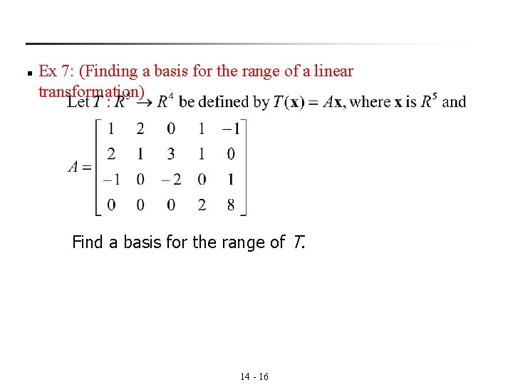 n Ex 7: (Finding a basis for the range of a linear transformation) Find