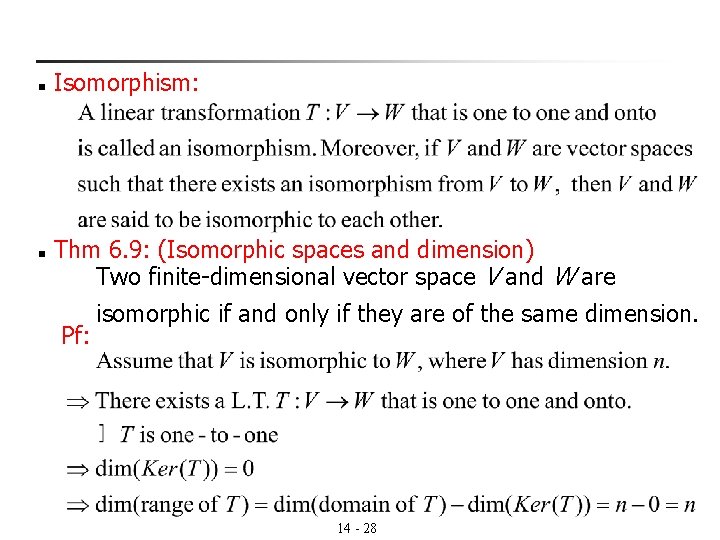 n n Isomorphism: Thm 6. 9: (Isomorphic spaces and dimension) Two finite-dimensional vector space