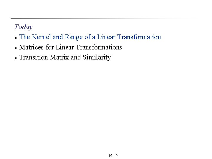 Today n The Kernel and Range of a Linear Transformation n Matrices for Linear