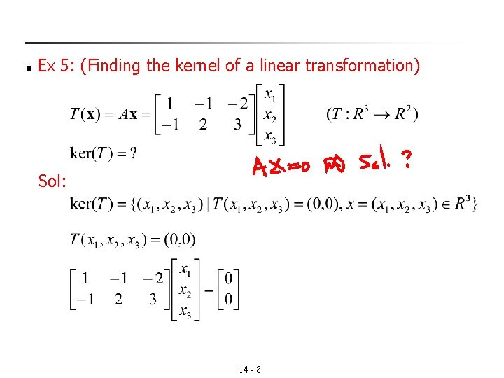 n Ex 5: (Finding the kernel of a linear transformation) Sol: 14 - 8