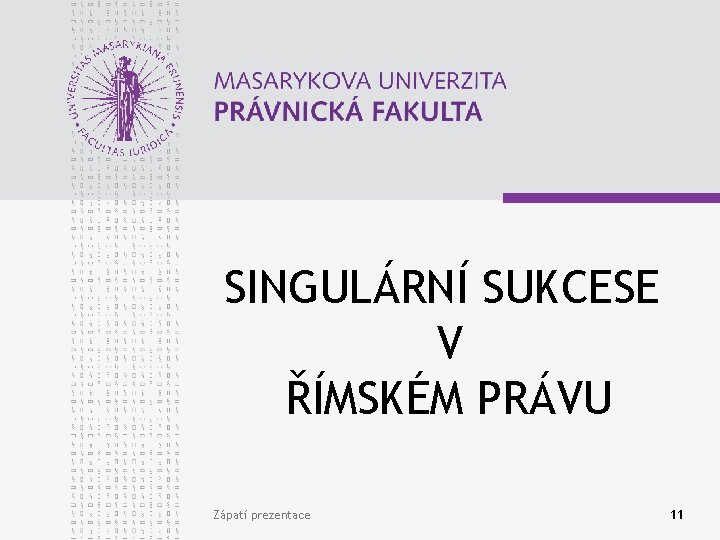 SINGULÁRNÍ SUKCESE V ŘÍMSKÉM PRÁVU Zápatí prezentace 11 