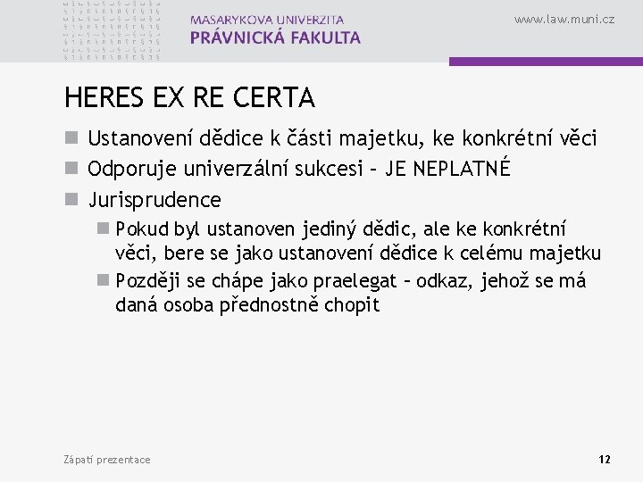 www. law. muni. cz HERES EX RE CERTA n Ustanovení dědice k části majetku,