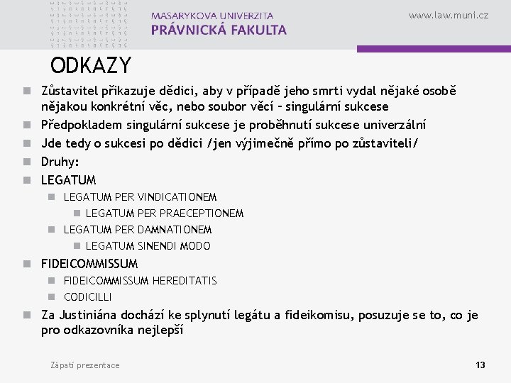 www. law. muni. cz ODKAZY n Zůstavitel přikazuje dědici, aby v případě jeho smrti