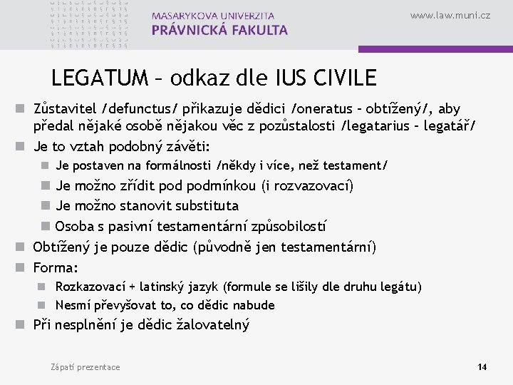 www. law. muni. cz LEGATUM – odkaz dle IUS CIVILE n Zůstavitel /defunctus/ přikazuje
