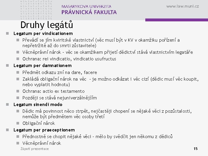 www. law. muni. cz Druhy legátů n Legatum per vindicationem n Převádí se jím