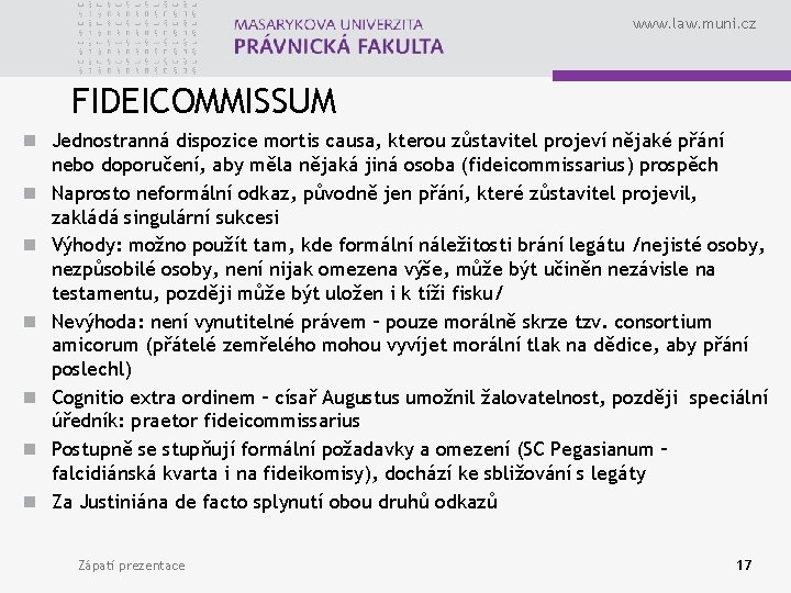 www. law. muni. cz FIDEICOMMISSUM n Jednostranná dispozice mortis causa, kterou zůstavitel projeví nějaké