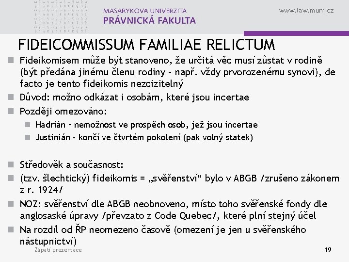 www. law. muni. cz FIDEICOMMISSUM FAMILIAE RELICTUM n Fideikomisem může být stanoveno, že určitá