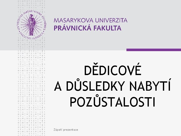 DĚDICOVÉ A DŮSLEDKY NABYTÍ POZŮSTALOSTI Zápatí prezentace 