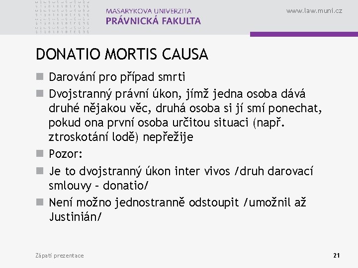 www. law. muni. cz DONATIO MORTIS CAUSA n Darování pro případ smrti n Dvojstranný