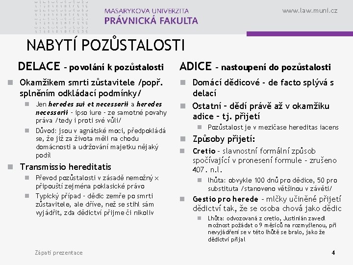 www. law. muni. cz NABYTÍ POZŮSTALOSTI DELACE – povolání k pozůstalosti n Okamžikem smrti