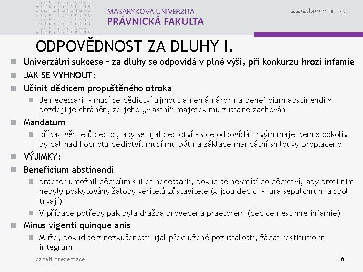 www. law. muni. cz ODPOVĚDNOST ZA DLUHY I. n Univerzální sukcese – za dluhy
