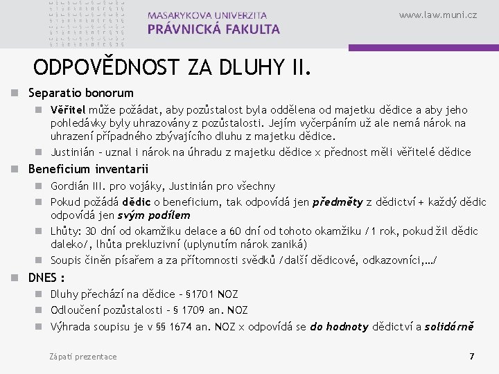 www. law. muni. cz ODPOVĚDNOST ZA DLUHY II. n Separatio bonorum n Věřitel může