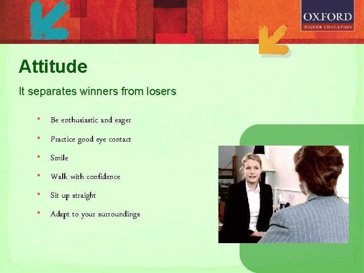 Attitude It separates winners from losers • Be enthusiastic and eager • Practice good