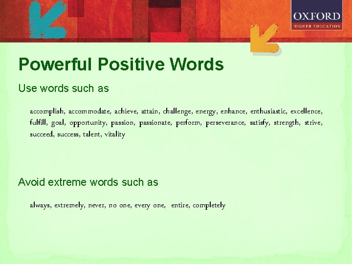 Powerful Positive Words Use words such as accomplish, accommodate, achieve, attain, challenge, energy, enhance,