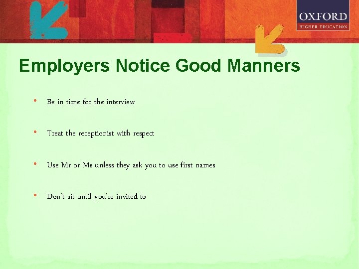 Employers Notice Good Manners • Be in time for the interview • Treat the