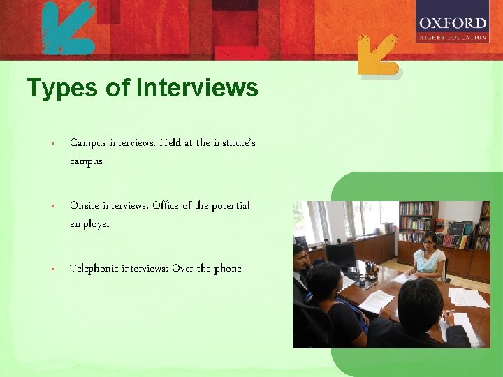 Types of Interviews • Campus interviews: Held at the institute’s campus • Onsite interviews: