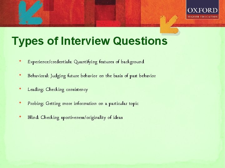 Types of Interview Questions • Experience/credentials: Quantifying features of background • Behavioral: Judging future