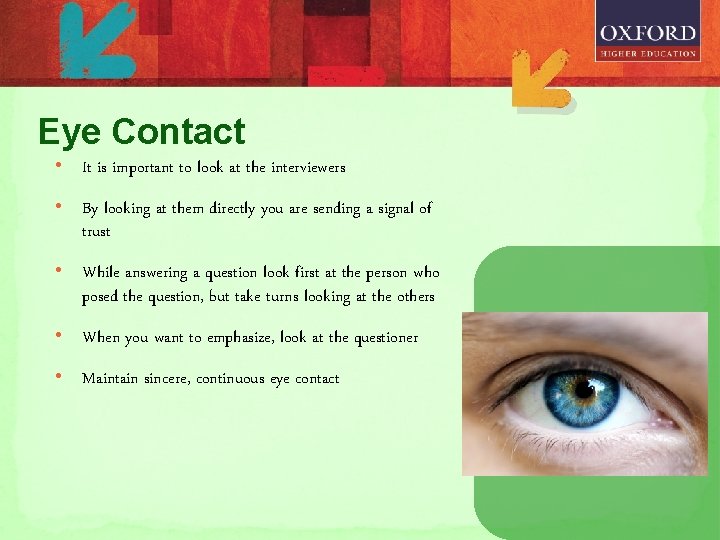 Eye Contact • It is important to look at the interviewers • By looking