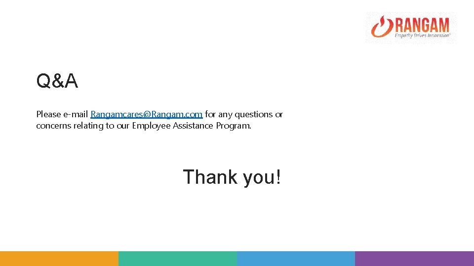 Q&A Please e-mail Rangamcares@Rangam. com for any questions or concerns relating to our Employee