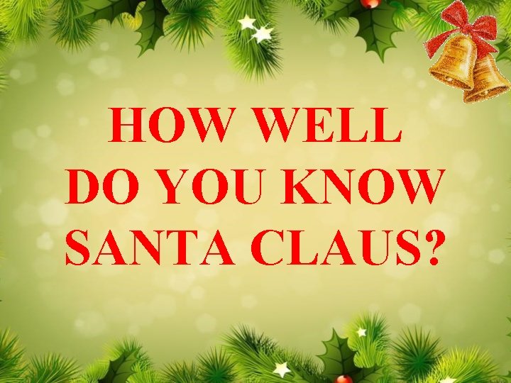 HOW WELL DO YOU KNOW SANTA CLAUS? 