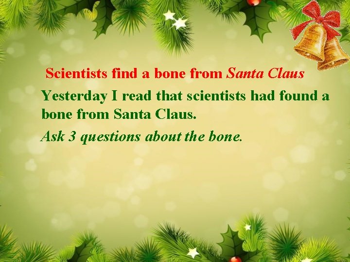 Scientists find a bone from Santa Claus Yesterday I read that scientists had found